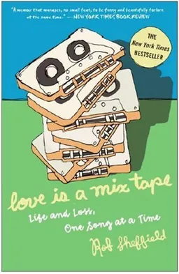 עטיפת הספר Love Is a Mix Tape: Life and Loss, One Song at a Time מאת Rob Sheffield