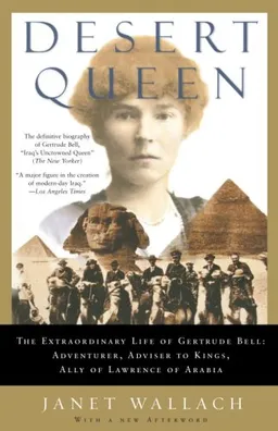 עטיפת הספר Desert Queen: The Extraordinary Life of Gertrude Bell: Adventurer, Adviser to Kings, Ally of Lawrence of Arabia מאת Janet Wallach