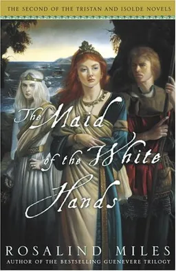 The Maid of the White Hands (Tristan and Isolde Novels, Book 2)