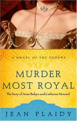 Murder Most Royal: The Story of Anne Boleyn and Catherine Howard