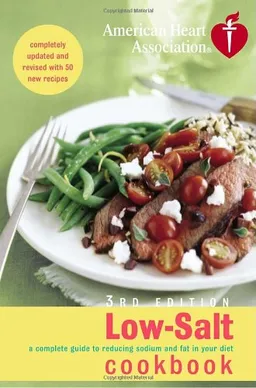 American Heart Association Low-Salt Cookbook, 3rd Edition: A Complete Guide to Reducing Sodium and Fat in Your Diet (AHA, American Heart Association Low-Salt Cookbook)