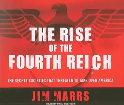 The Rise of the Fourth Reich: The Secret Societies That Threaten to Take Over America