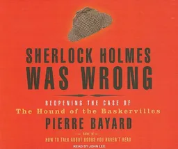 Sherlock Holmes Was Wrong: Reopening the Case of the Hound of the Baskervilles