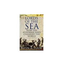 Lords of the Sea: The Epic Story of the Athenian Navy and the Birth of Democracy