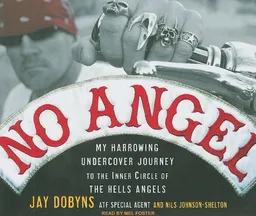 No Angel: My Harrowing Undercover Journey to the Inner Circle of the Hells Angels