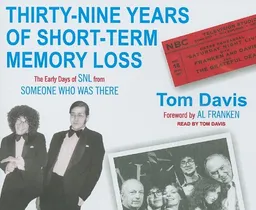 Thirty-Nine Years of Short-Term Memory Loss: The Early Days of SNL from Someone Who Was There