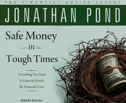 Safe Money in Tough Times: Everything You Need to Know to Survive the Financial Crisis