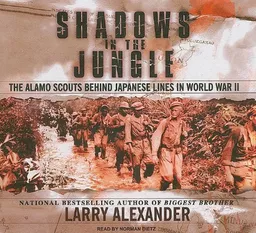 Shadows in the Jungle: The Alamo Scouts Behind Japanese Lines in World War II