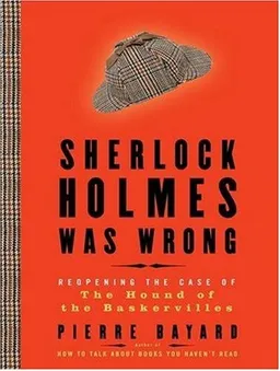 Sherlock Holmes Was Wrong: Reopening the Case of the Hound of the Baskervilles