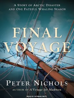 Final Voyage: A Story of Arctic Disaster and One Fateful Whaling Season