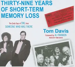 Thirty-Nine Years of Short-Term Memory Loss: The Early Days of SNL from Someone Who Was There