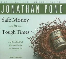 Safe Money in Tough Times: Everything You Need to Know to Survive the Financial Crisis