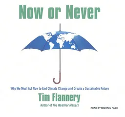 Now or Never: Why We Must Act Now to End Climate Change and Create a Sustainable Future