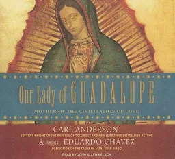Our Lady of Guadalupe: Mother of the Civilization of Love