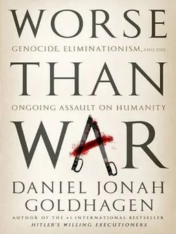 Worse Than War: Genocide, Eliminationism, and the Ongoing Assault on Humanity