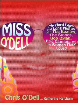 Miss O'Dell: My Hard Days and Long Nights with The Beatles,The Stones, Bob Dylan, Eric Clapton, and the Women They Loved