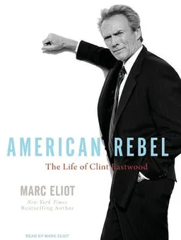 American Rebel: The Life of Clint Eastwood