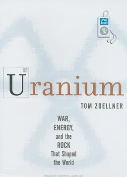 Uranium: War, Energy, and the Rock That Shaped the World
