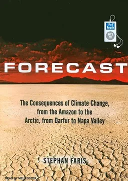 Forecast: The Consequences of Climate Change, from the Amazon to the Arctic, from Darfur to Napa Valley
