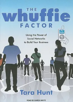 The Whuffie Factor: Using the Power of Social Networks to Build Your Business