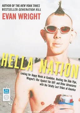 Hella Nation: Looking for Happy Meals in Kandahar, Rocking the Side Pipe, Wingnut's War Against the Gap, and Other Adventures with the Totally Lost Tribes of America