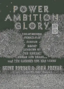 Power Ambition Glory: The Stunning Parallels Between Great Leaders of the Ancient World and Today...and the Lessons You Can Learn