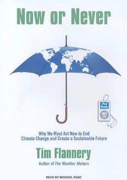 Now or Never: Why We Must Act Now to End Climate Change and Create a Sustainable Future