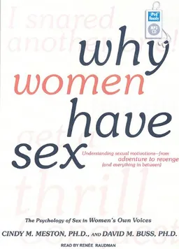 Why Women Have Sex: Understanding Sexual Motivations---from Adventure to Revenge (and Everything in Between)