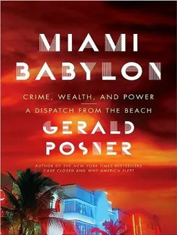 Miami Babylon: Crime, Wealth, and Power---A Dispatch from the Beach