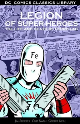 Legion of Super-Heroes: The Life and Death of Ferro Lad (DC Comics Classics Library)