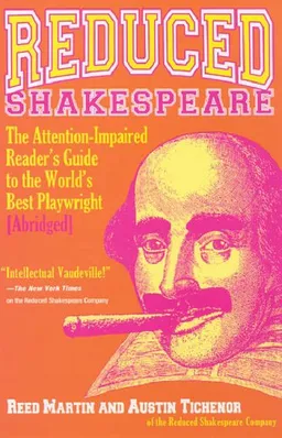 Reduced Shakespeare: The Attention-Impaired Reader's Guide to the World's Best Playwright [Abridged]