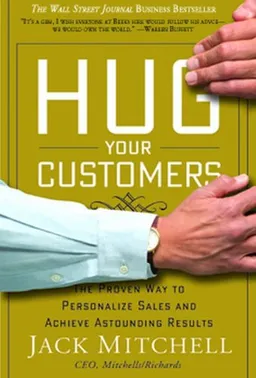 Hug Your Customers: The Proven Way to Personalize Sales and Achieve Astounding Results