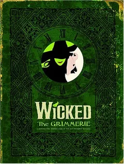 Wicked: The Grimmerie, a Behind-the-Scenes Look at the Hit Broadway Musical