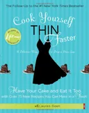 Cook Yourself Thin Faster: Have Your Cake and Eat It Too with Over 75 New Recipes You Can Make in a Flash!