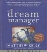 The Dream Manager: Archive Results Beyond Your Dreams by Helping Your Employees Fulfill Theirs