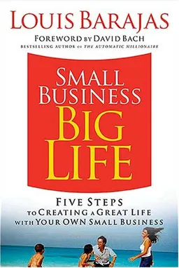 Small Business, Big Life: Five Steps to Creating a Great Life with Your Own Small Business