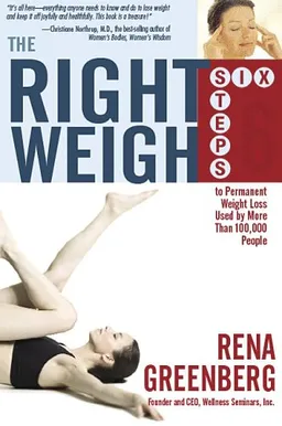 The Right Weigh: Six Steps to Permanent Weight Loss Used by More Than 100,000 People