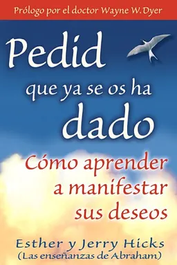 Pedid Que Ya Se Os Ha Dado: (Ask and It Is Given) (Spanish Edition)