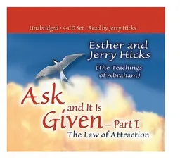 Ask and It Is Given - Part 1: The Law of Attraction (Ask and It Is Given) (Pt.I)