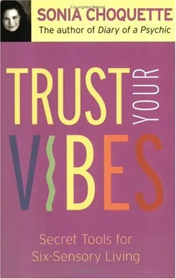 Trust Your Vibes: Secret Tools for Six-Sensory Living
