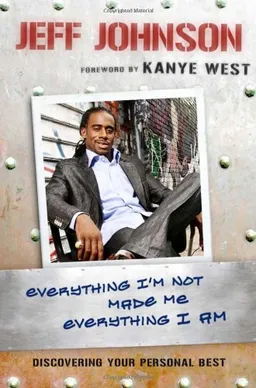 Everything I'm Not Made Me Everything I Am: Discovering Your Personal Best