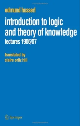 Introduction to Logic and Theory of Knowledge: Lectures 1906/07 (Husserliana: Edmund Husserl  Collected Works)