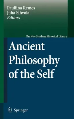 Ancient Philosophy of the Self (The New Synthese Historical Library)