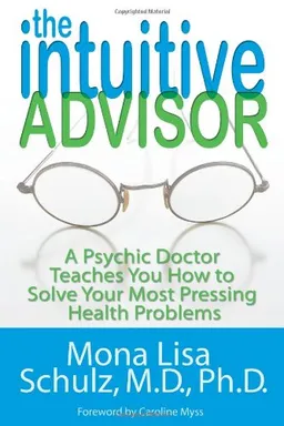 The Intuitive Advisor: A Psychic Doctor Teaches You How to Solve Your Most Pressing Health Problems