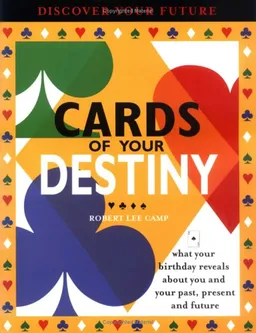 Cards of Your Destiny: What Your Birthday Reveals About You & Your Past, Present & Future