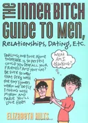 The Inner Bitch Guide to Men, Relationships, Dating, Etc., 2E