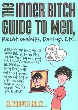 The Inner Bitch Guide to Men, Relationships, Dating, Etc., 2E