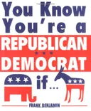 You Know You're a Republican/Democrat If...