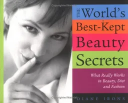 World's Best Kept Beauty Secrets: What Really Works In Beauty, Diet & Fashion