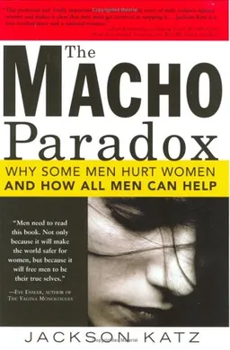 עטיפת The Macho Paradox: Why Some Men Hurt Women and and How All Men Can Help